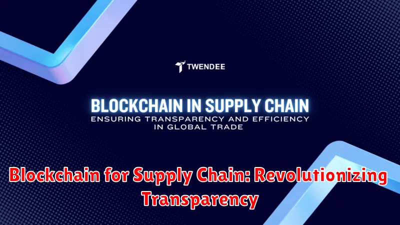 Blockchain for Supply Chain: Revolutionizing Transparency
