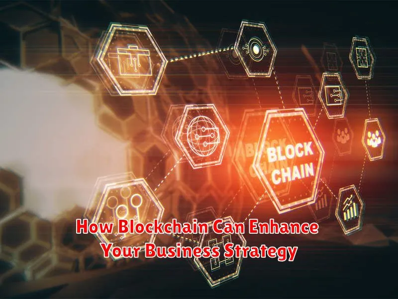 How Blockchain Can Enhance Your Business Strategy