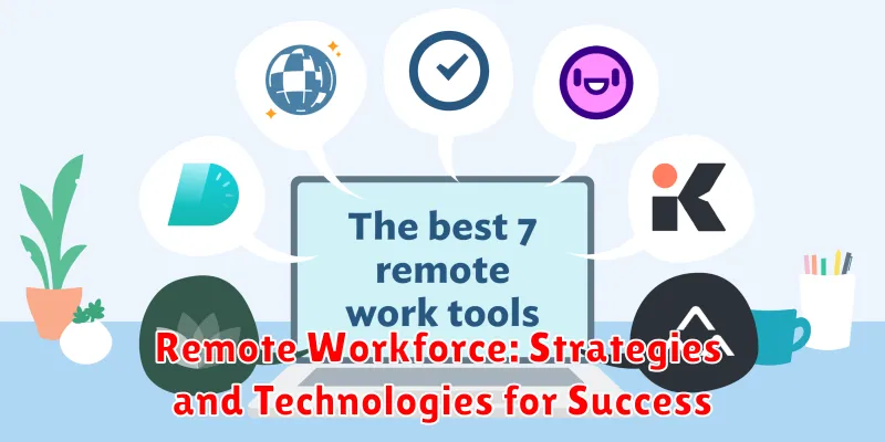 Remote Workforce: Strategies and Technologies for Success