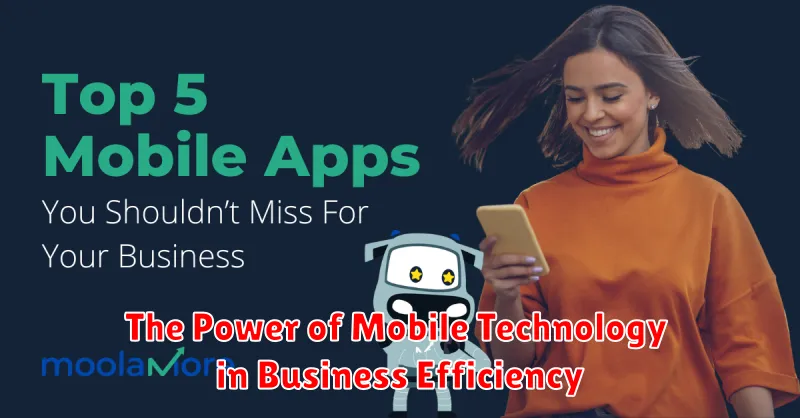 The Power of Mobile Technology in Business Efficiency