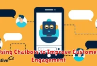 Using Chatbots to Improve Customer Engagement