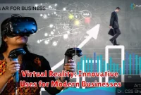 Virtual Reality: Innovative Uses for Modern Businesses