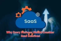Why Every Business Should Consider SaaS Solutions